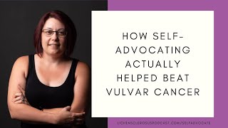 How SelfAdvocating Actually Helped Beat Vulvar Cancer [upl. by Nannette250]