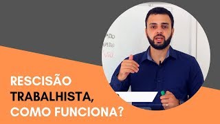 RESCISÃO TRABALHISTA COMO FUNCIONA [upl. by Alger]