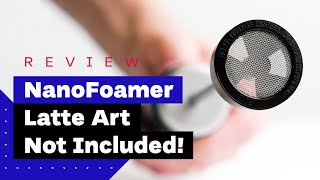 NanoFoamer Review Best Milk Frother For Home Baristas [upl. by Duwe708]